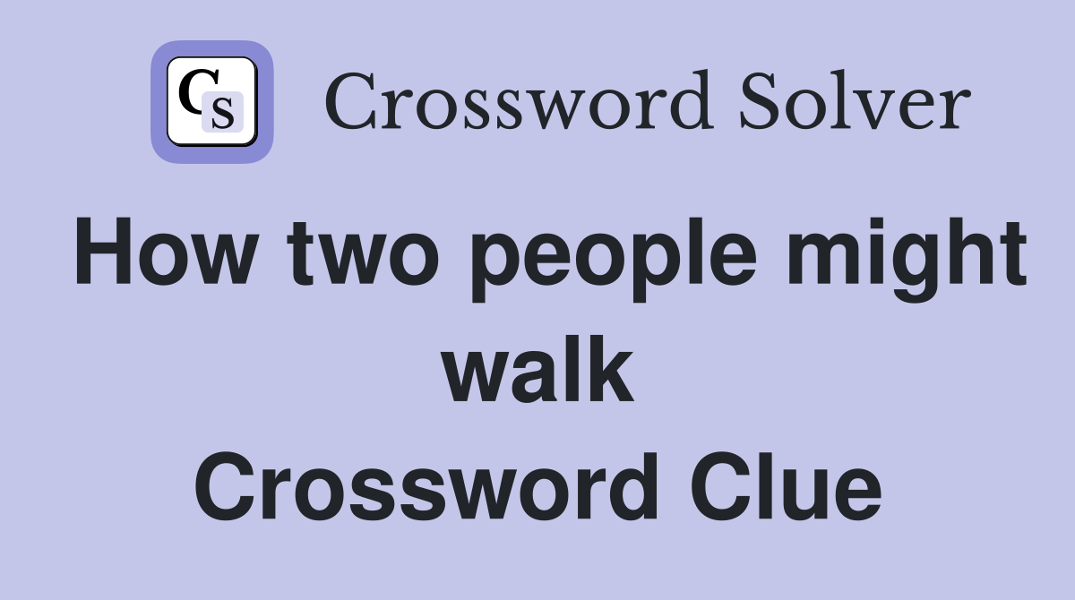 How two people might walk Crossword Clue