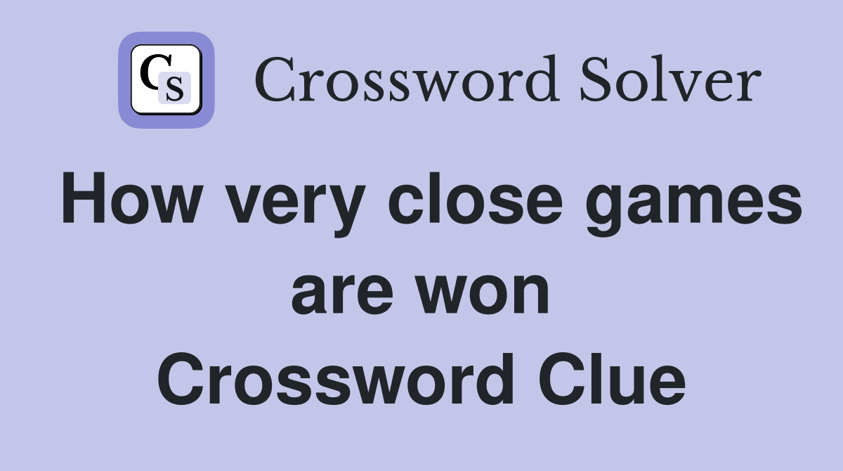 How very close games are won Crossword Clue