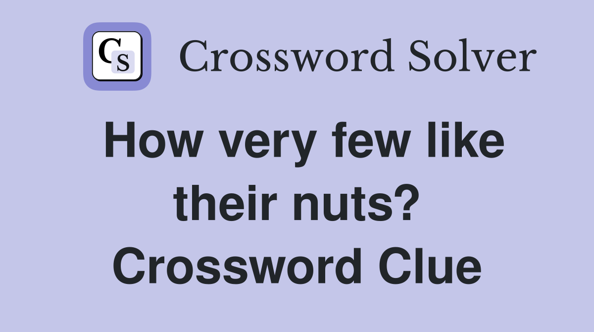 How very few like their nuts? Crossword Clue