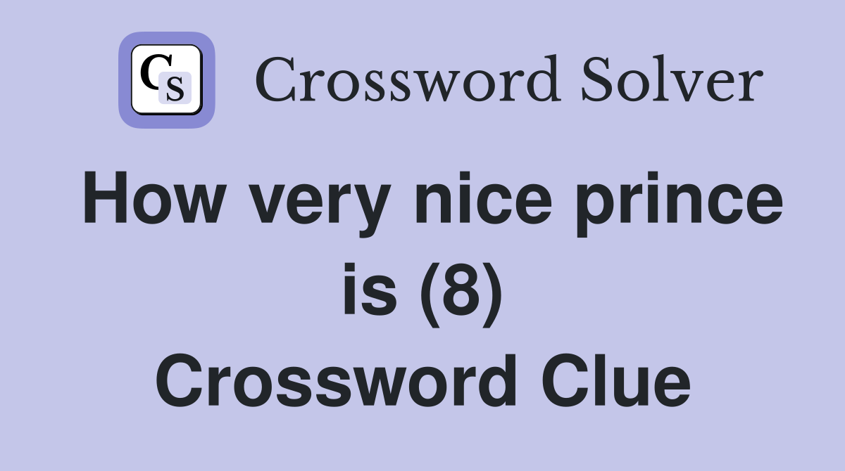 How very nice prince is (8) Crossword Clue