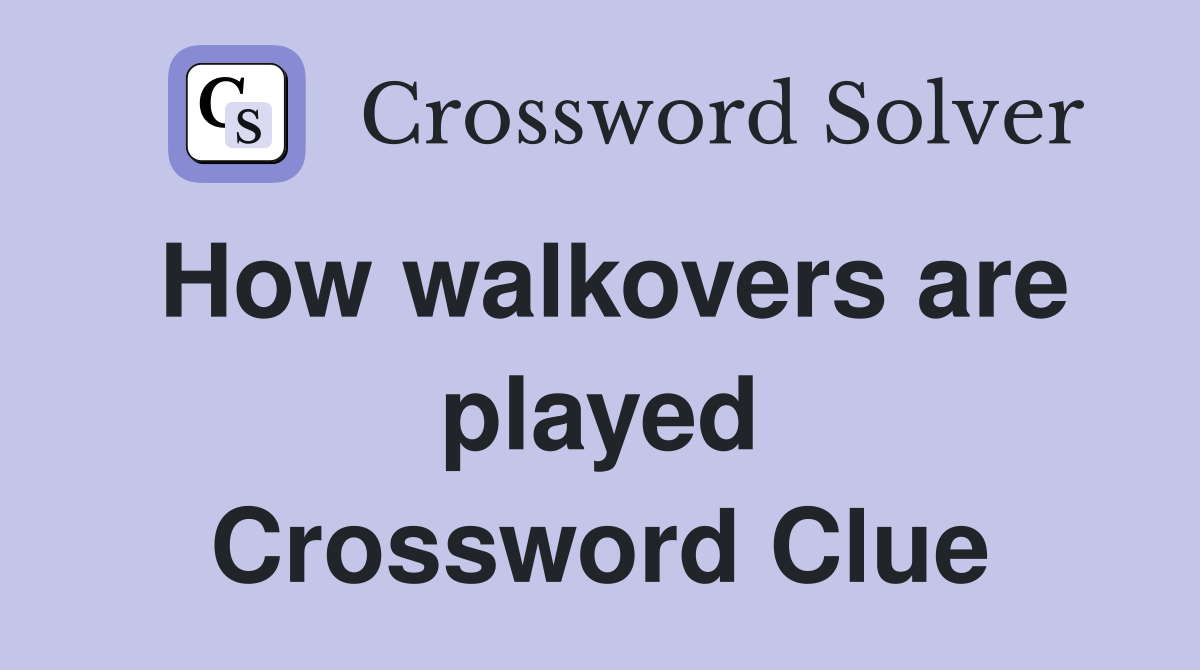 How walkovers are played Crossword Clue