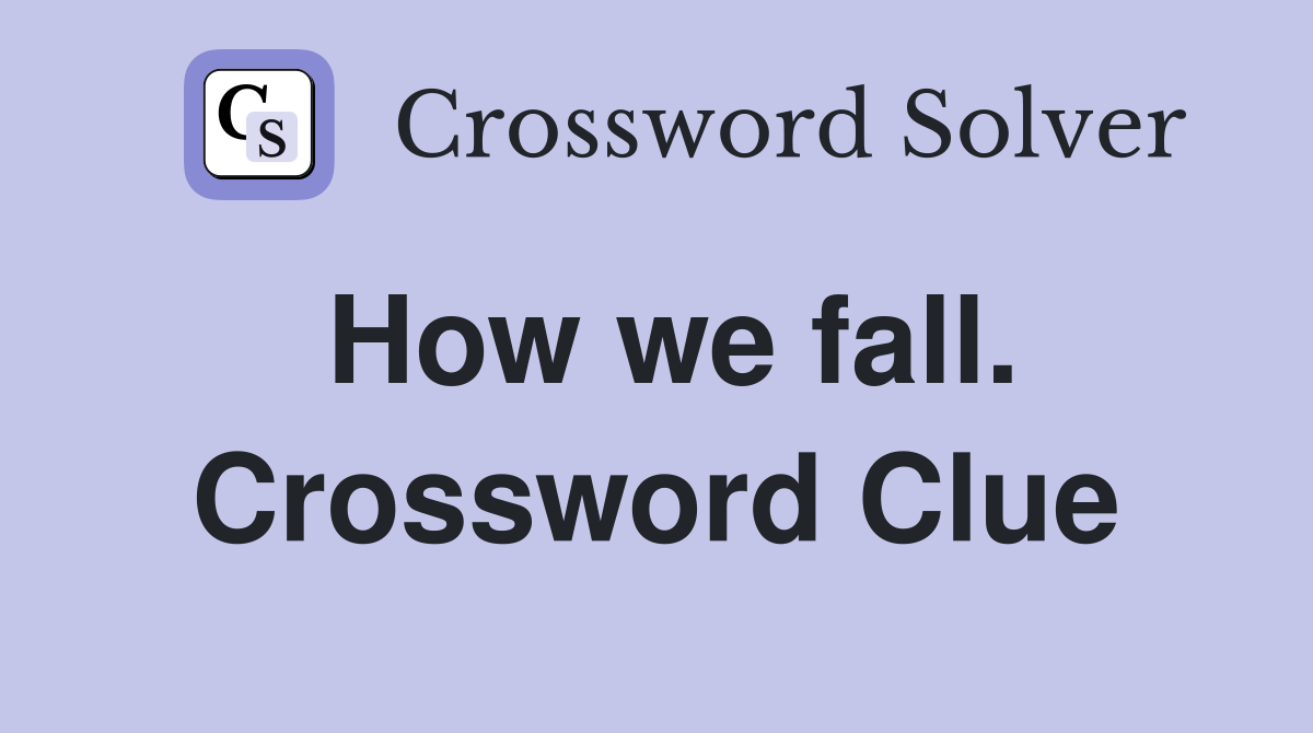 How we fall. Crossword Clue