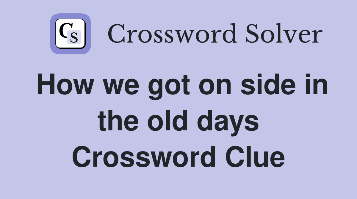 How we got on side in the old days Crossword Clue
