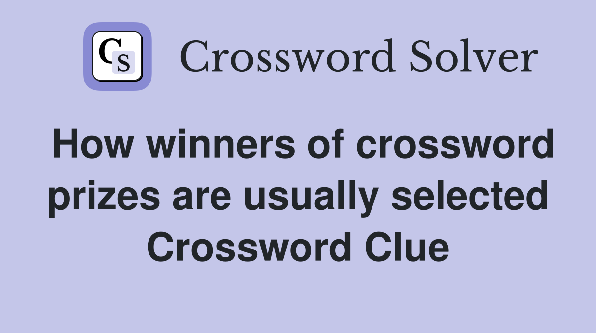 How winners of crossword prizes are usually selected Crossword Clue