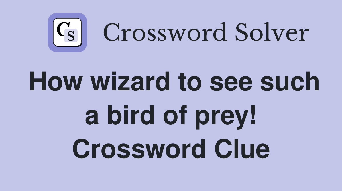 How wizard to see such a bird of prey! Crossword Clue