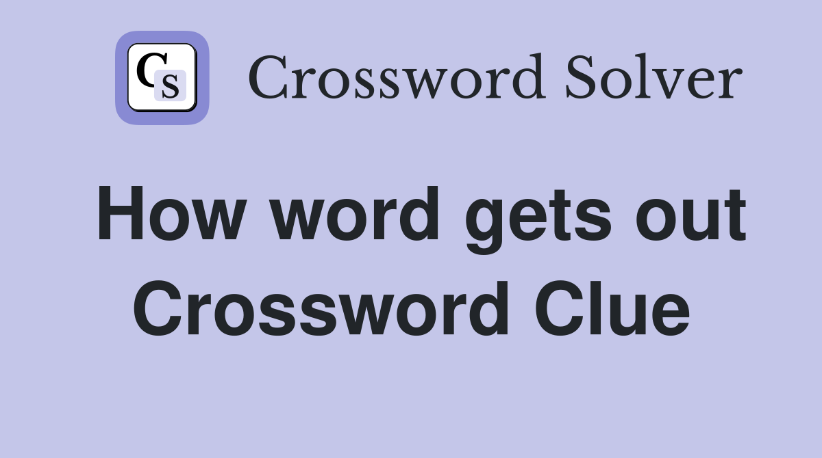 How word gets out Crossword Clue
