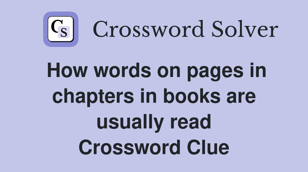 How words on pages in chapters in books are usually read Crossword Clue