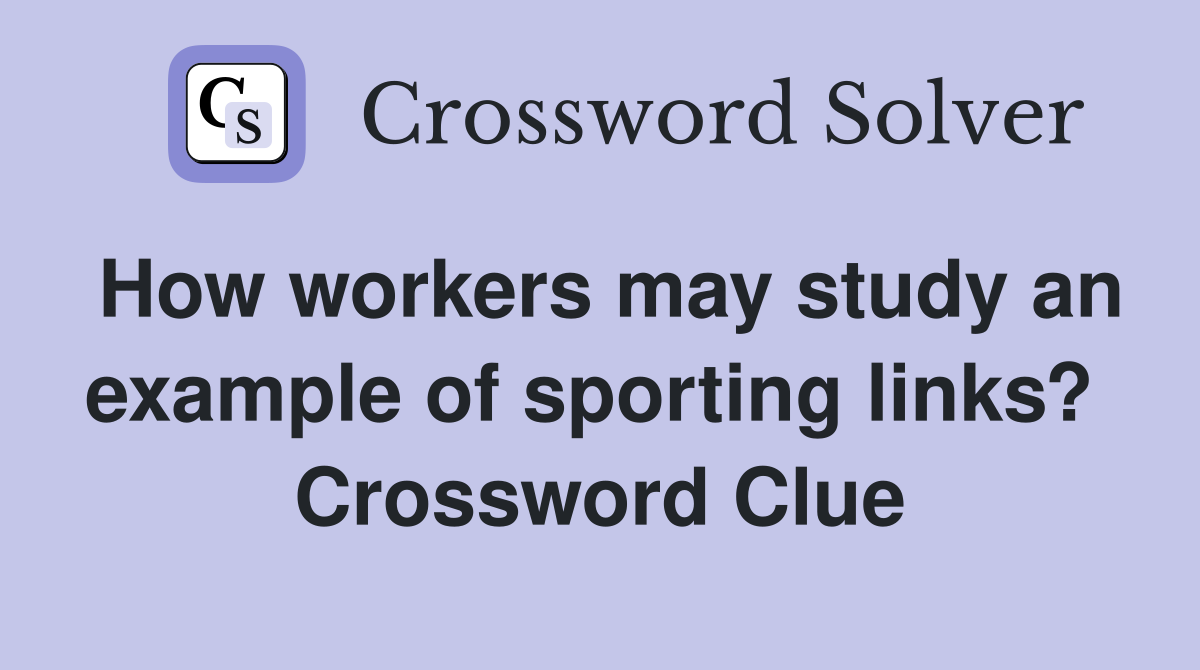 How workers may study an example of sporting links?  Crossword Clue