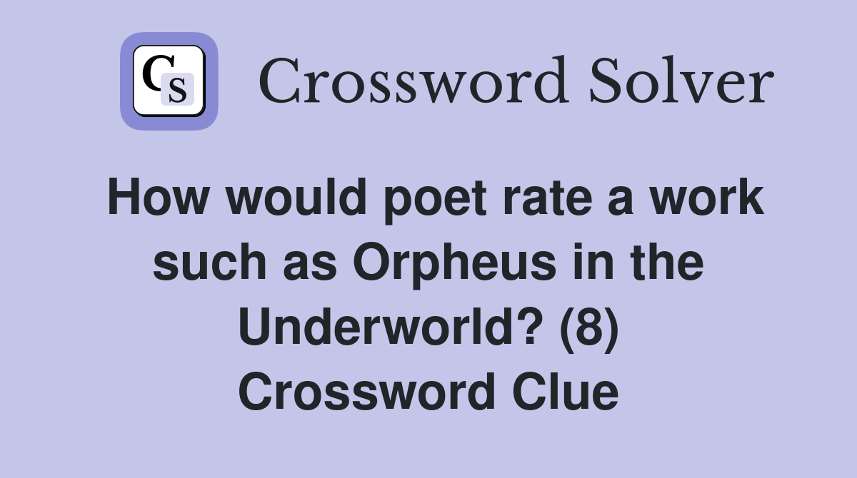 How would poet rate a work such as Orpheus in the Underworld? (8) Crossword Clue