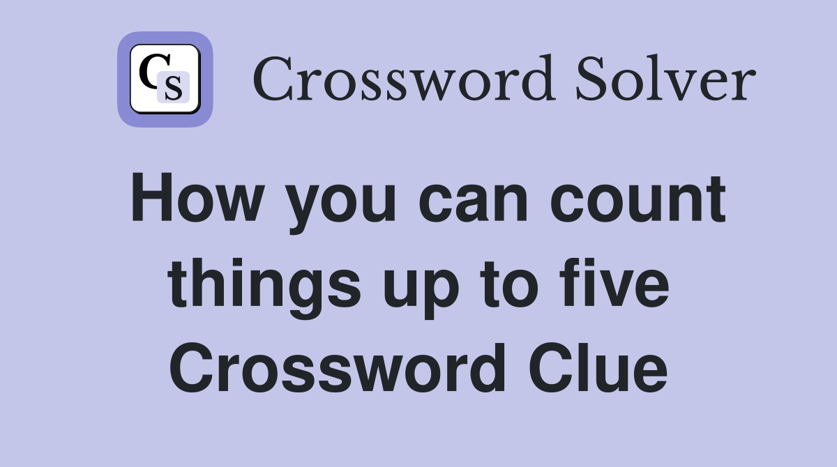 How you can count things up to five Crossword Clue
