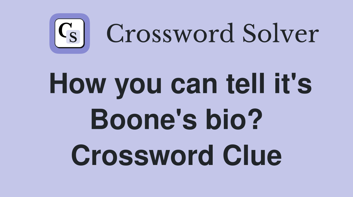 How you can tell it's Boone's bio? Crossword Clue