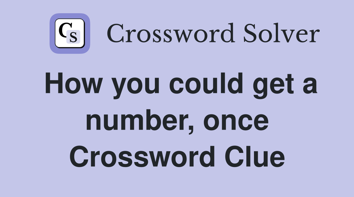 How you could get a number, once Crossword Clue