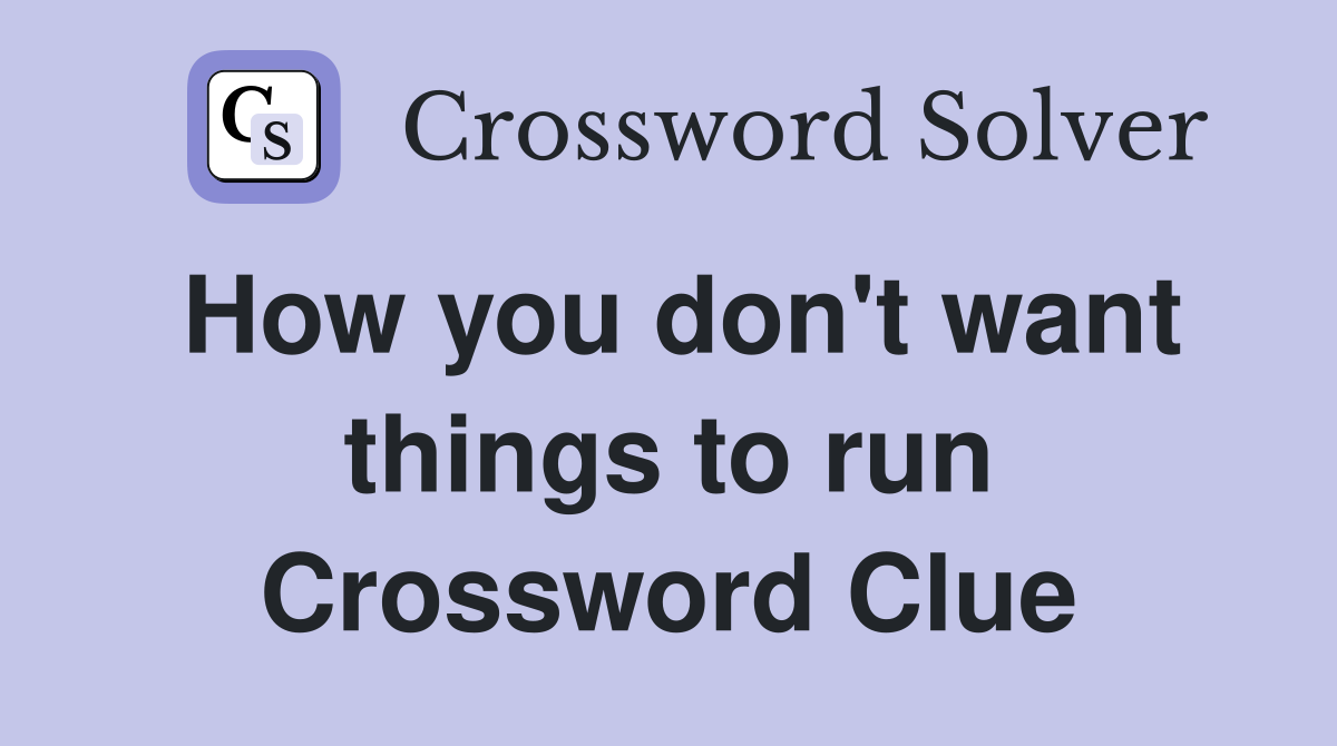 How you don't want things to run Crossword Clue
