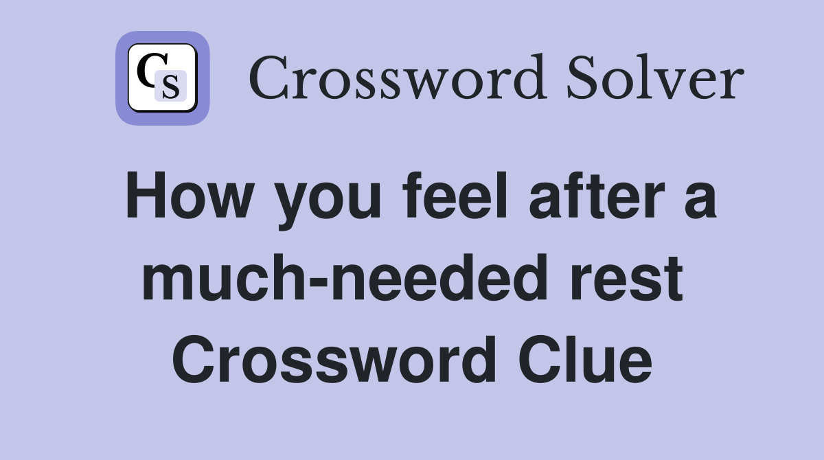 How you feel after a much-needed rest Crossword Clue