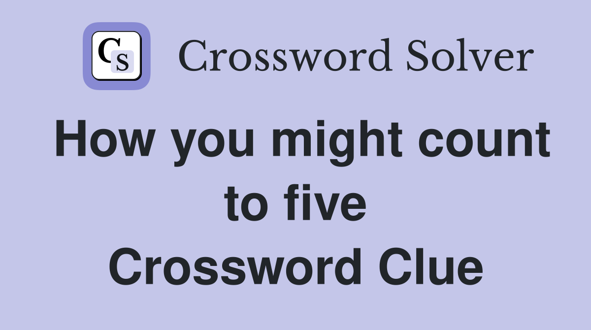 How you might count to five Crossword Clue