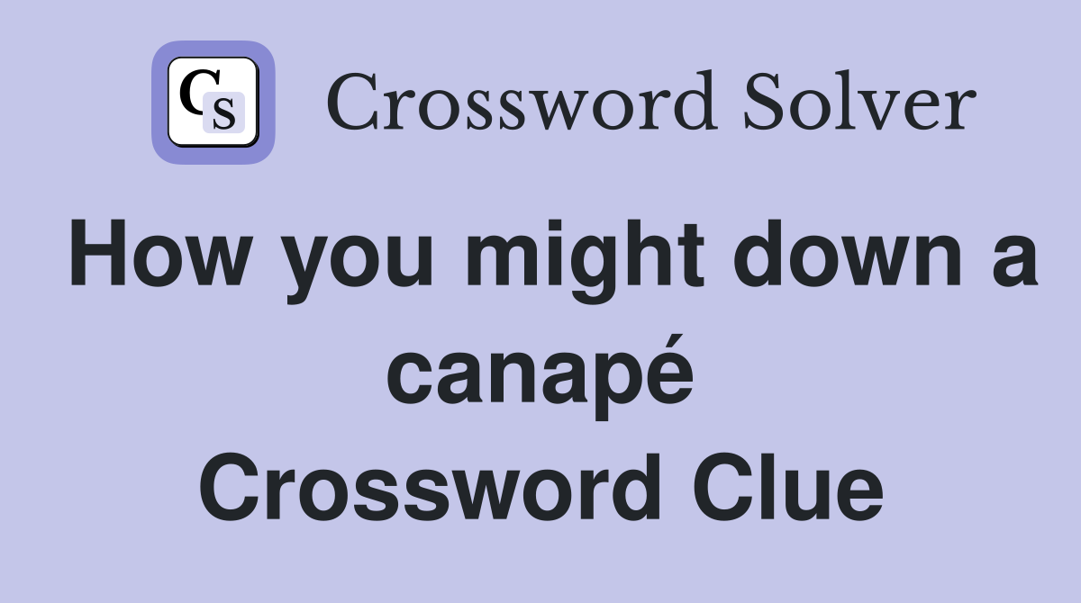 How you might down a canapé Crossword Clue