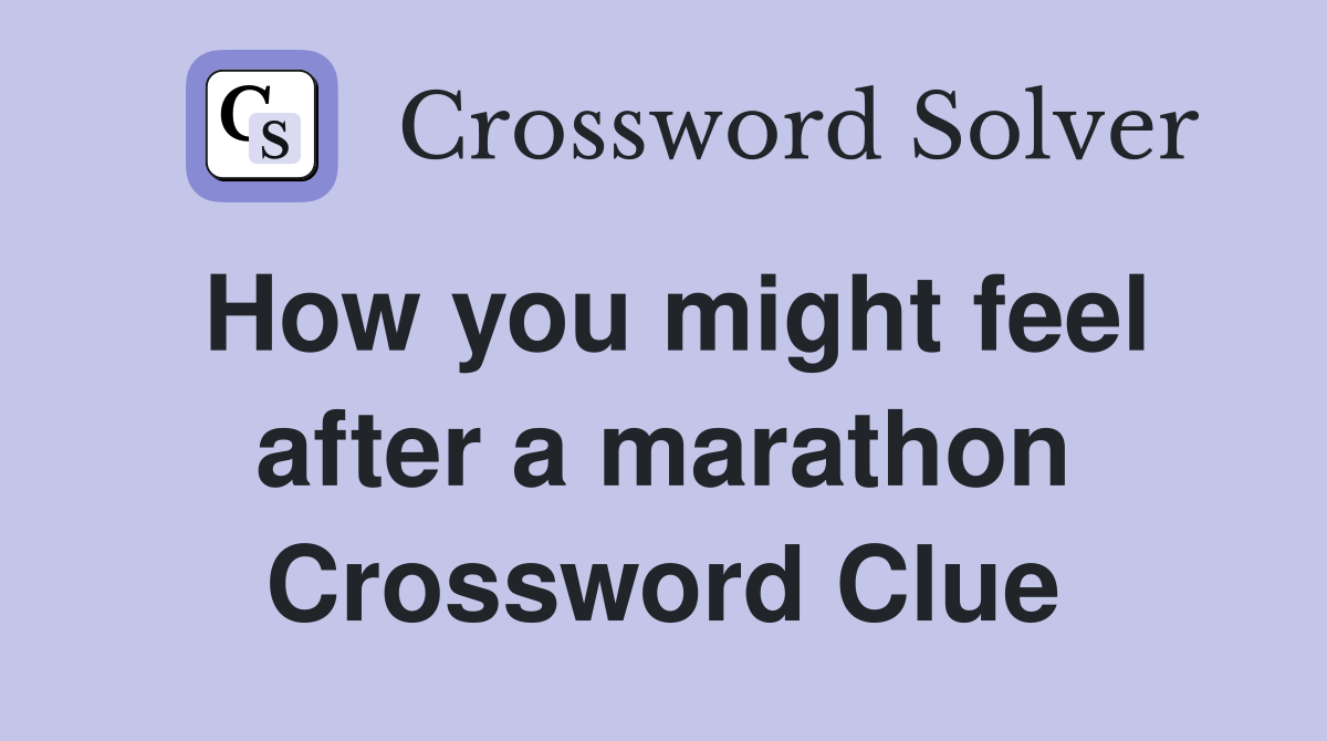 How you might feel after a marathon Crossword Clue