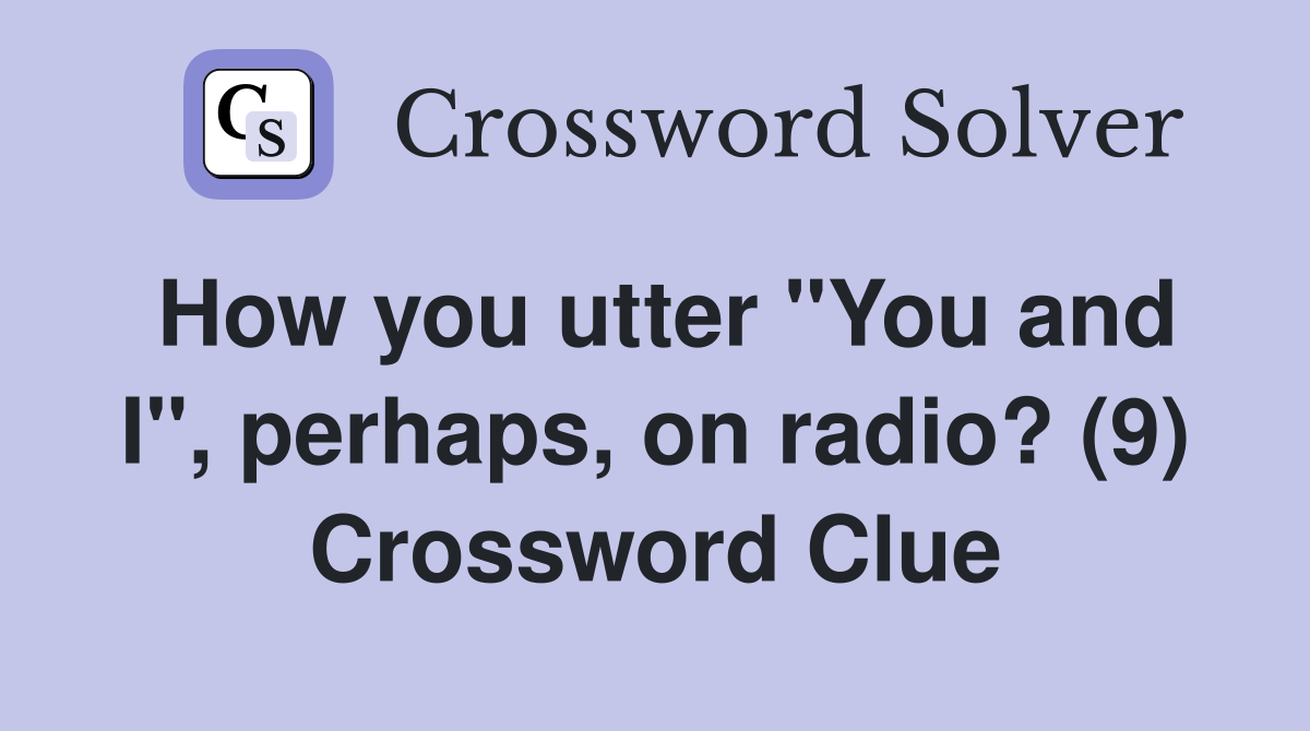 How you utter "You and I", perhaps, on radio? (9) Crossword Clue