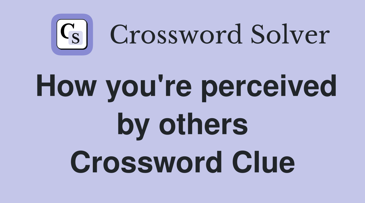 How you're perceived by others Crossword Clue