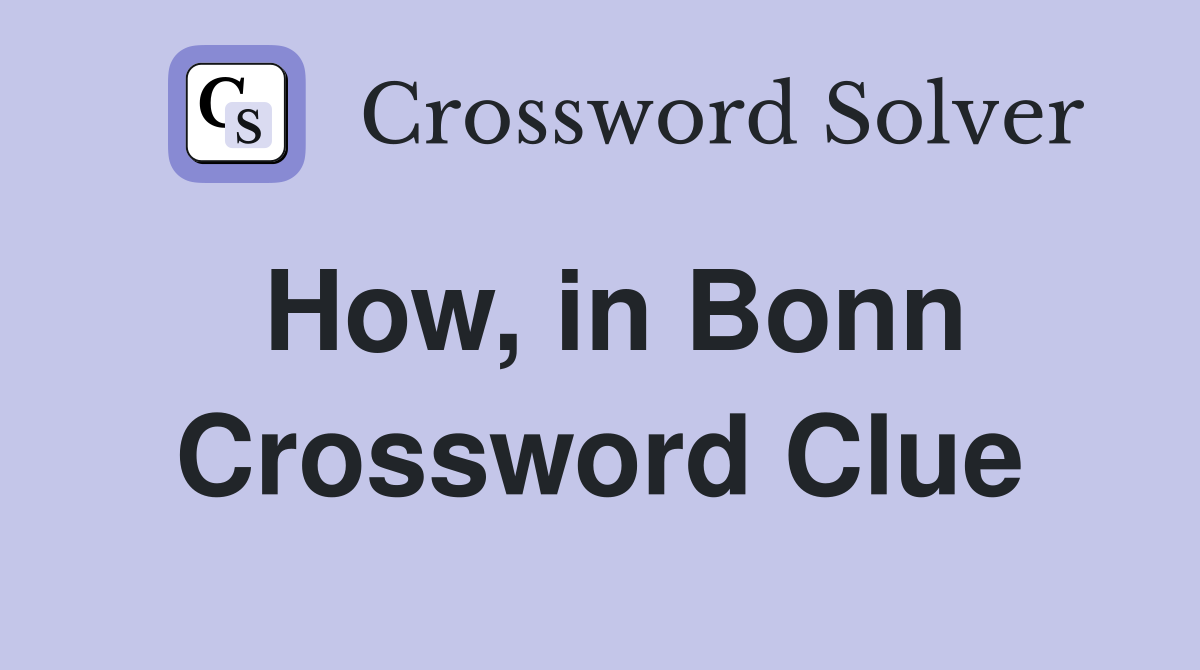 How, in Bonn Crossword Clue