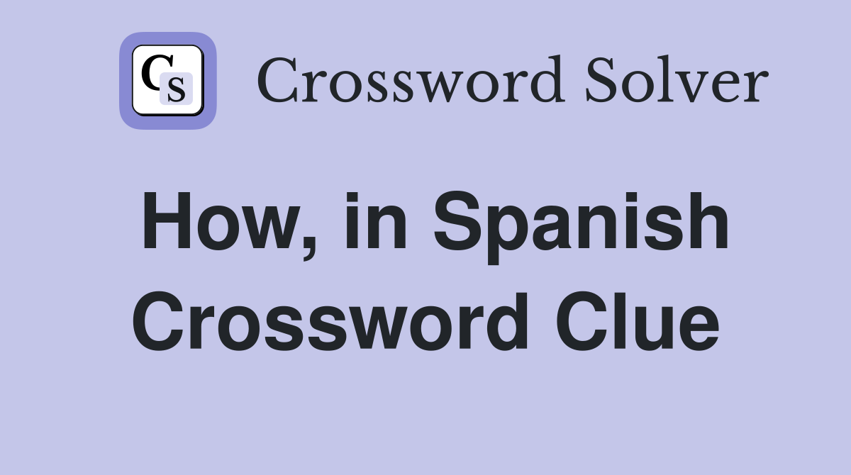 How, in Spanish Crossword Clue