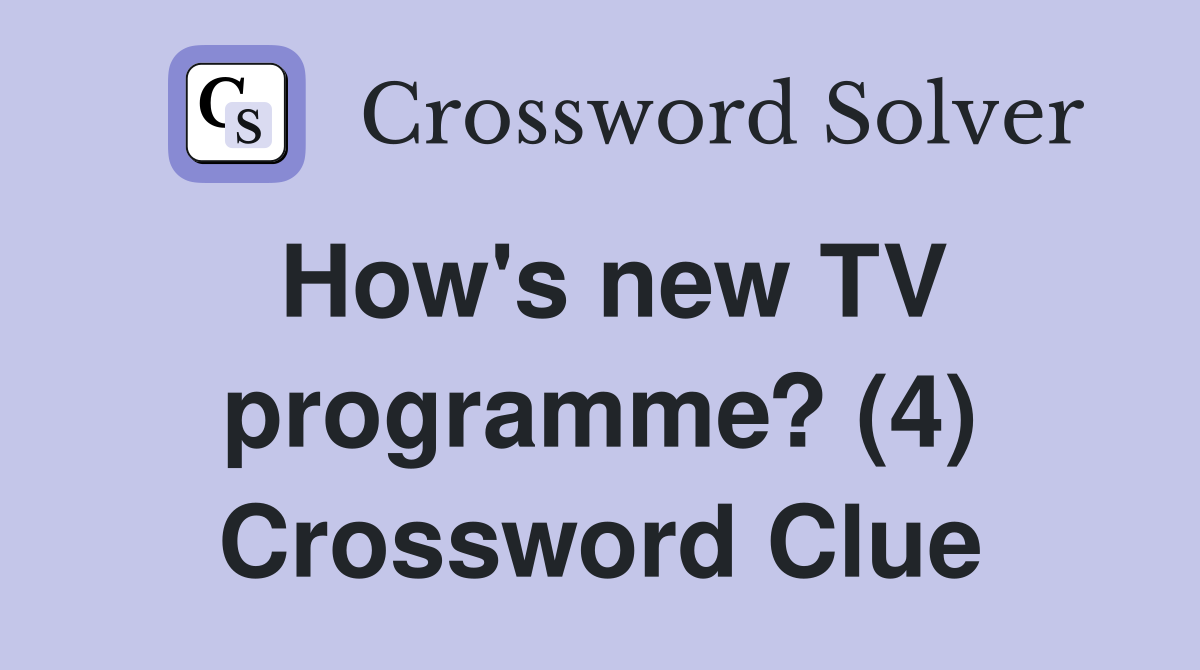 How's new TV programme? (4) Crossword Clue
