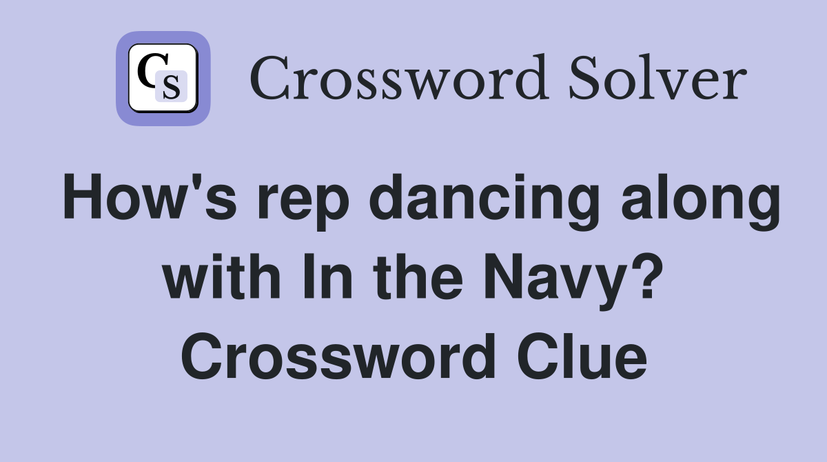 How's rep dancing along with In the Navy? Crossword Clue