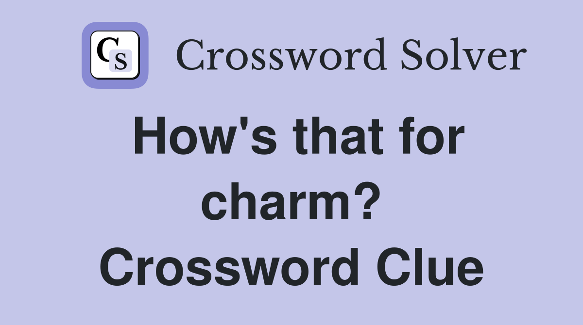 How's that for charm? Crossword Clue