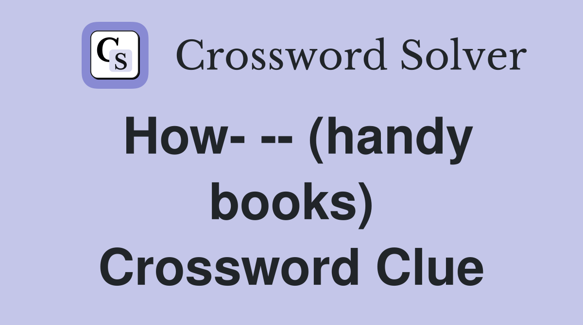 How- -- (handy books) Crossword Clue