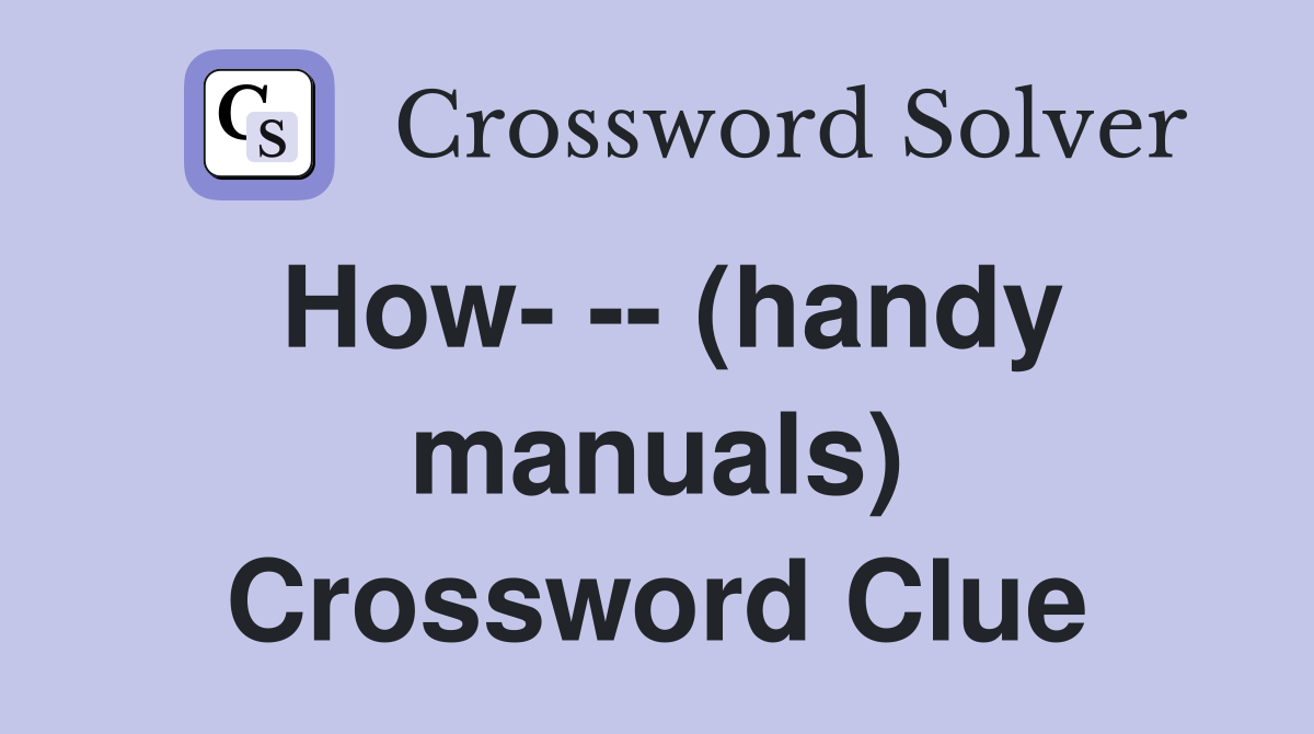 How- -- (handy manuals) Crossword Clue