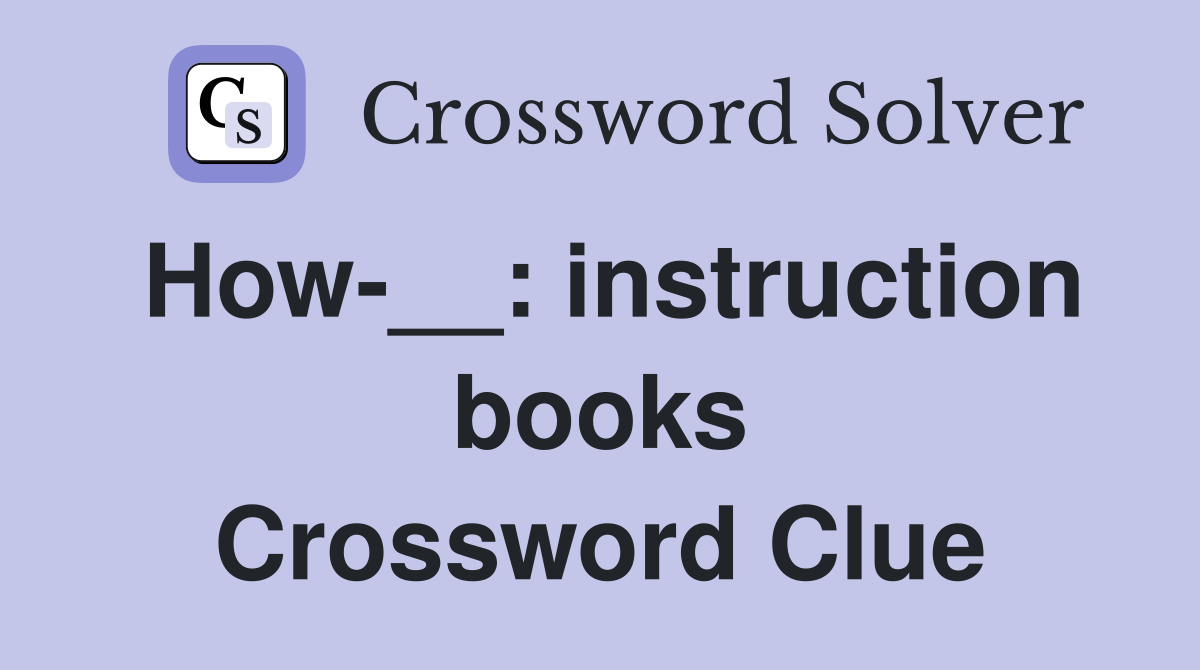 How-__: instruction books Crossword Clue