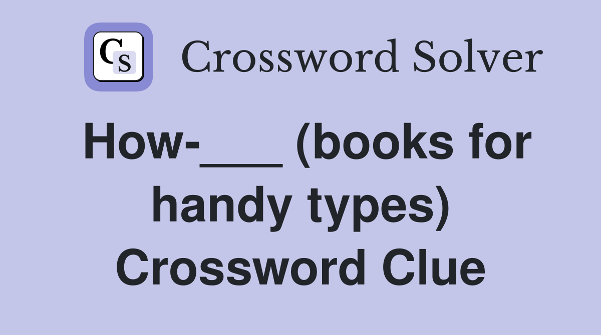 How-___ (books for handy types) Crossword Clue