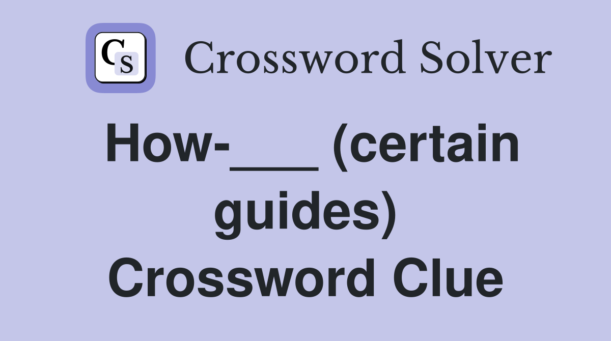 How-___ (certain guides) Crossword Clue