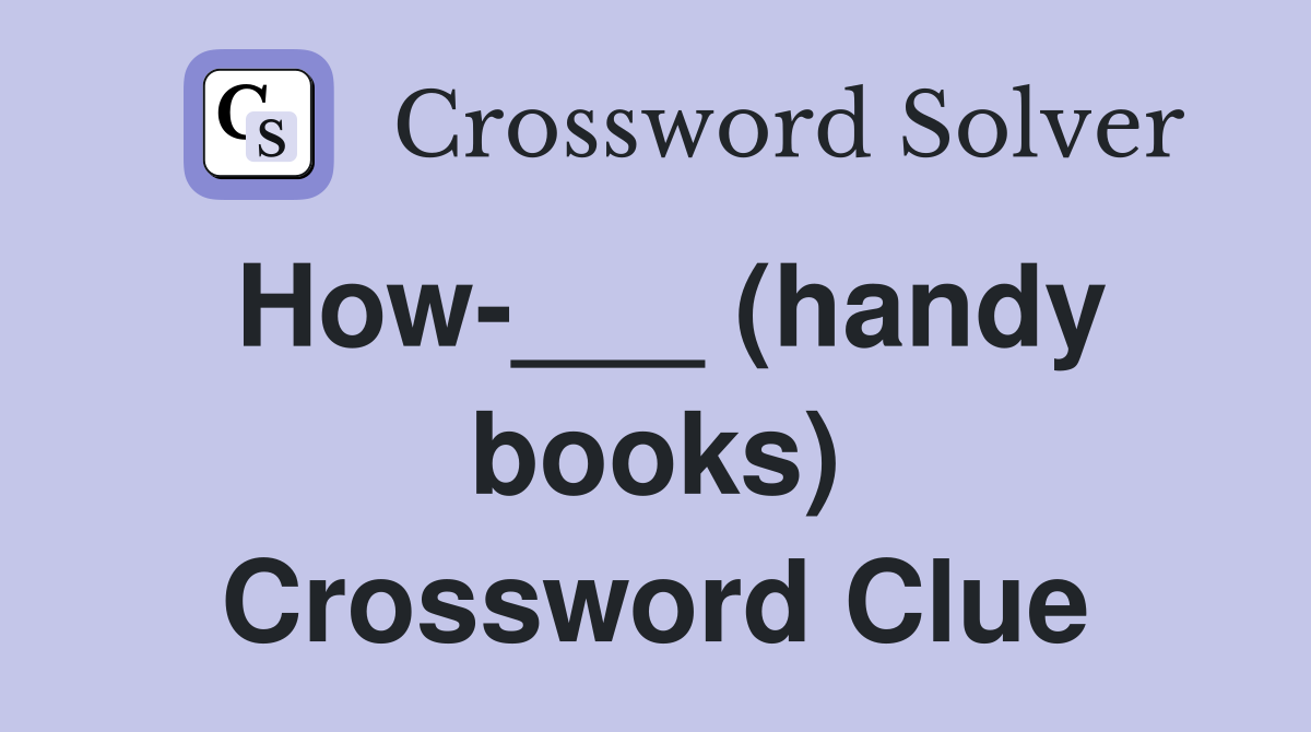 How-___ (handy books) Crossword Clue