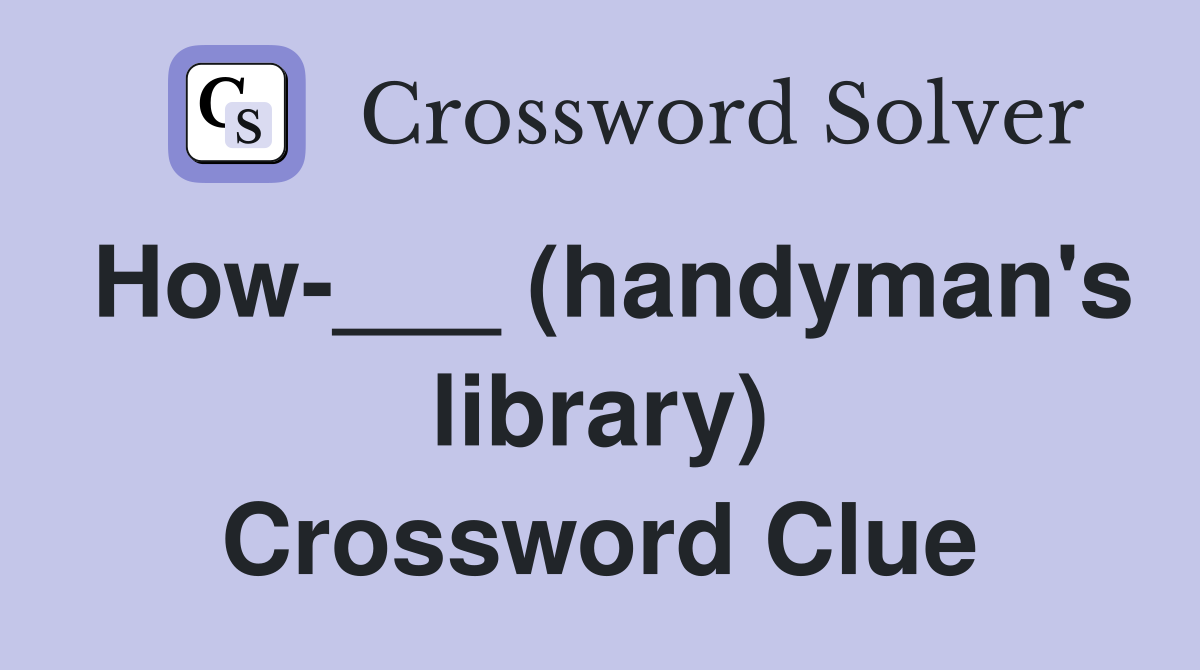 How-___ (handyman's library) Crossword Clue