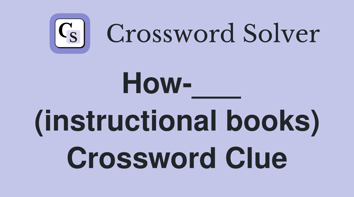 How-___ (instructional books) Crossword Clue