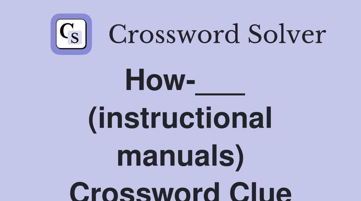 How-___ (instructional manuals) Crossword Clue