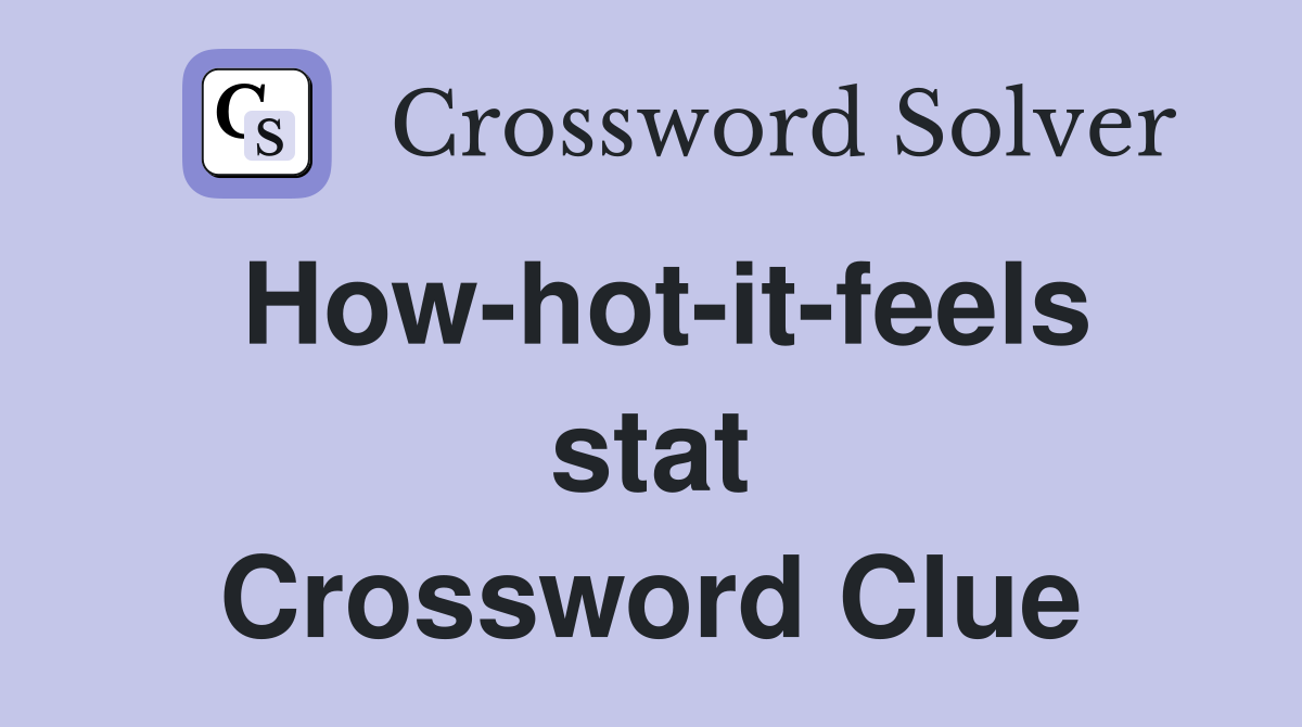 How-hot-it-feels stat Crossword Clue