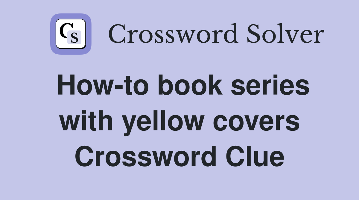 How-to book series with yellow covers Crossword Clue