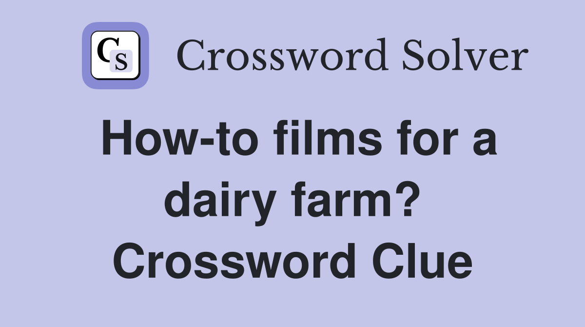How-to films for a dairy farm? Crossword Clue