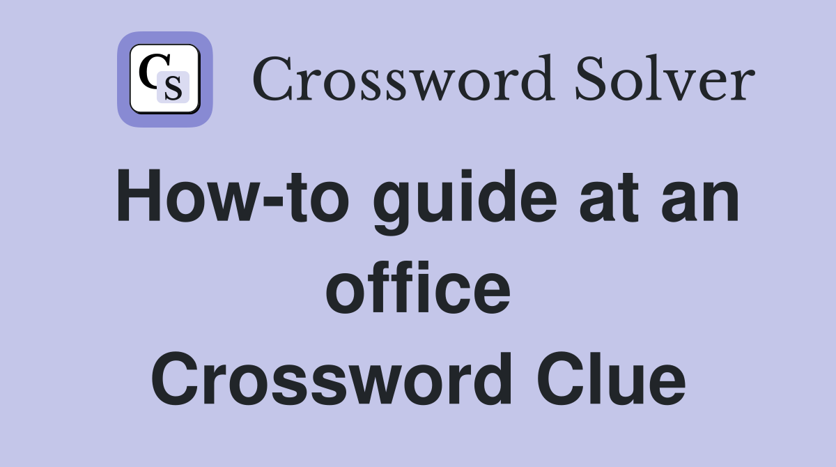 How-to guide at an office Crossword Clue