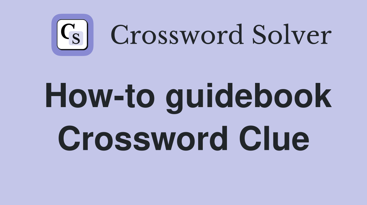 How-to guidebook Crossword Clue