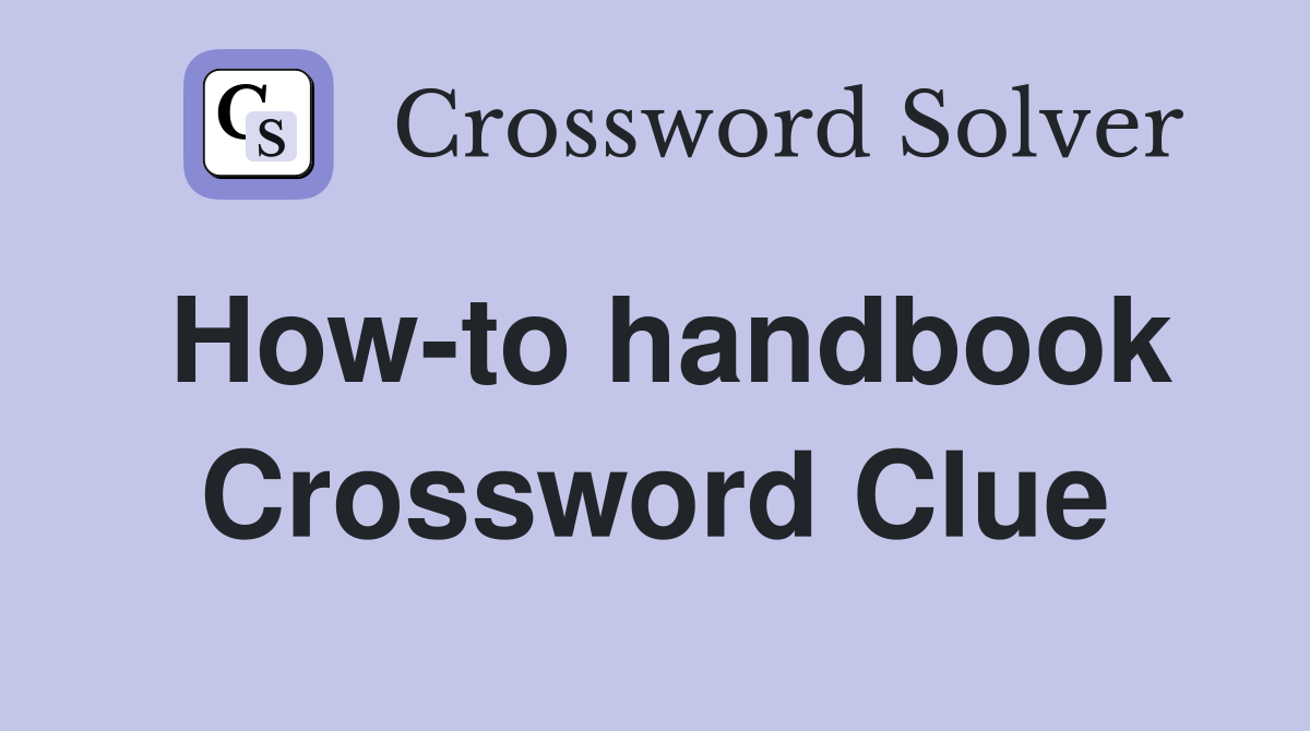 How-to handbook Crossword Clue