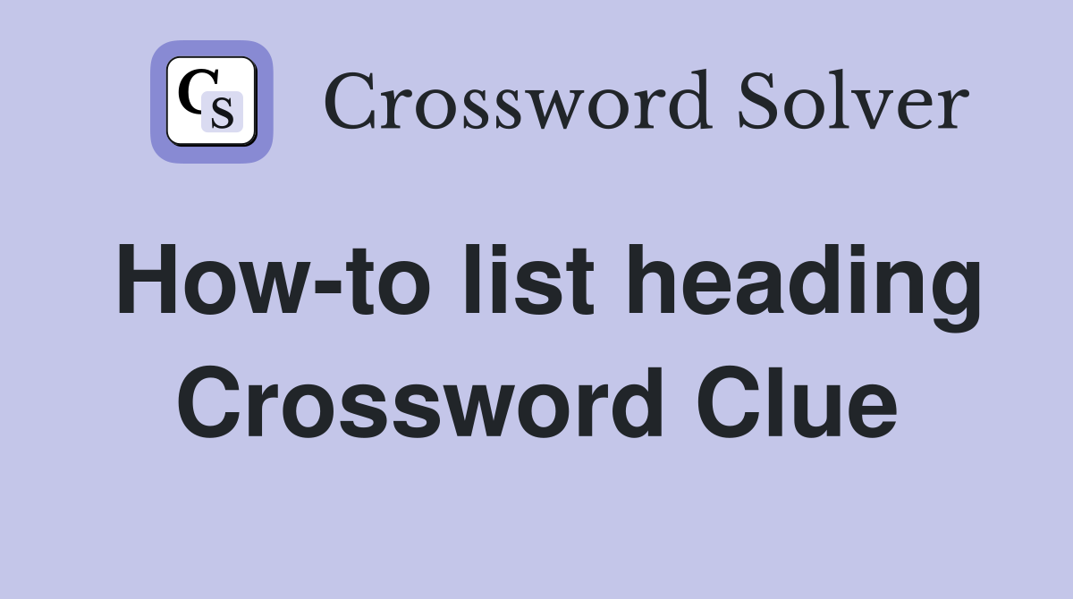 How-to list heading Crossword Clue