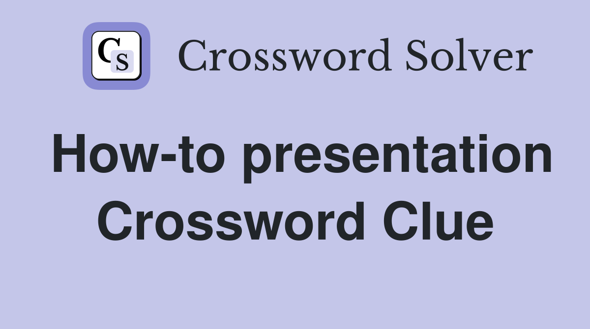 How-to presentation Crossword Clue