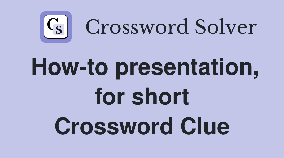 How-to presentation, for short Crossword Clue