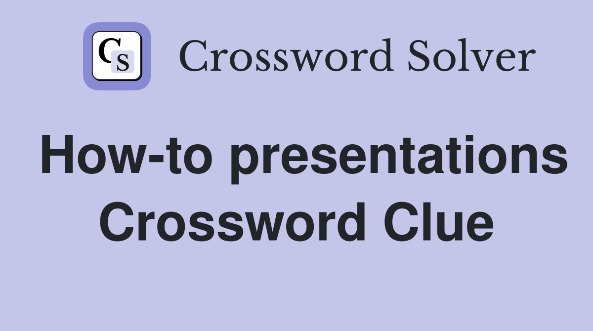 How-to presentations Crossword Clue