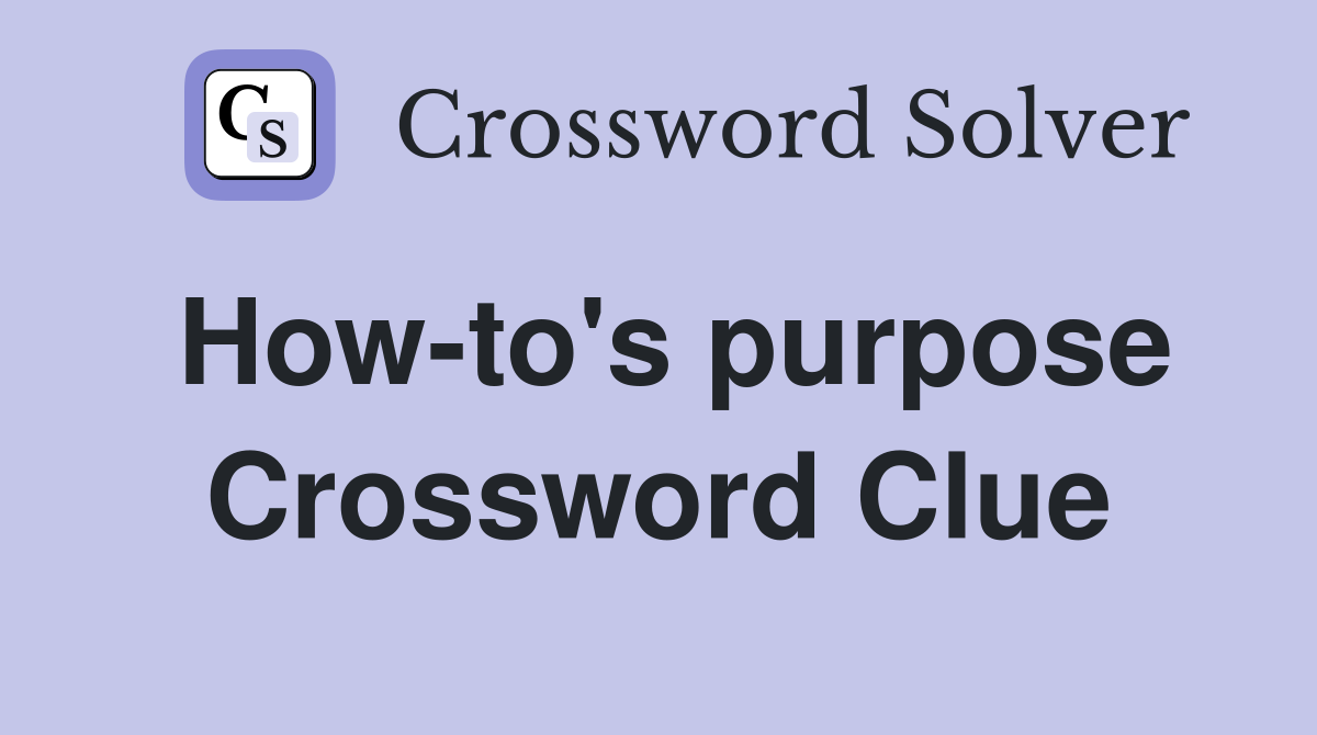 How-to's purpose Crossword Clue