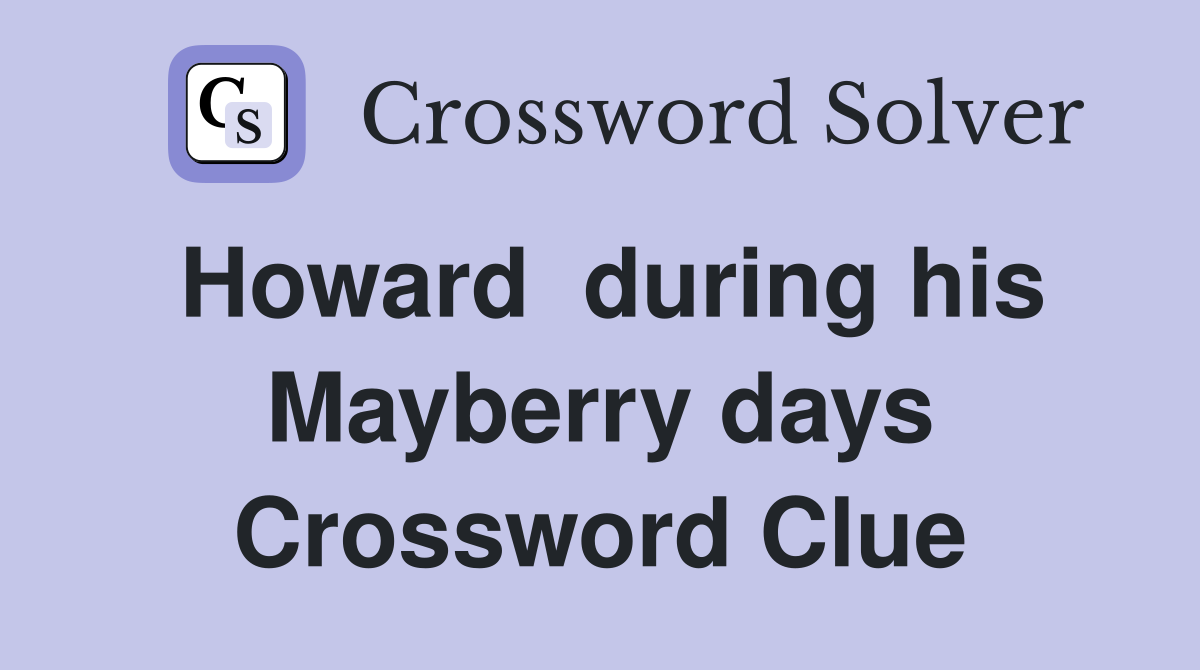 Howard  during his Mayberry days Crossword Clue