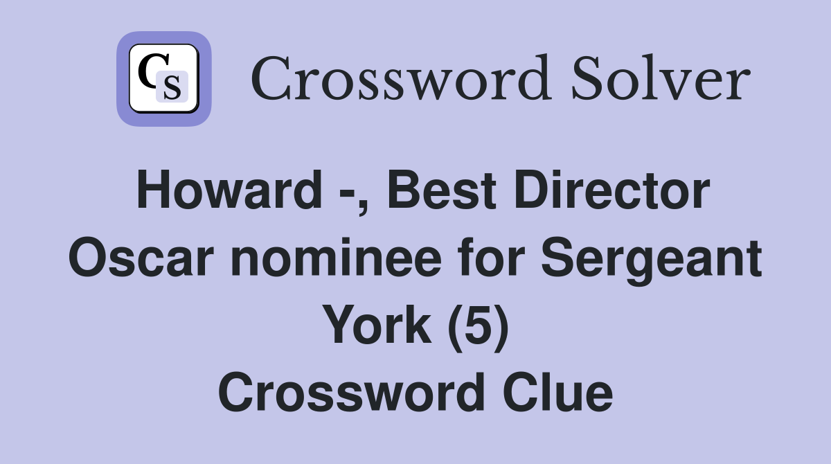 Howard -, Best Director Oscar nominee for Sergeant York (5) Crossword Clue